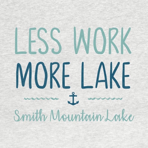 Less Work More Lake - Smith Mountain Lake by TheStuffHut